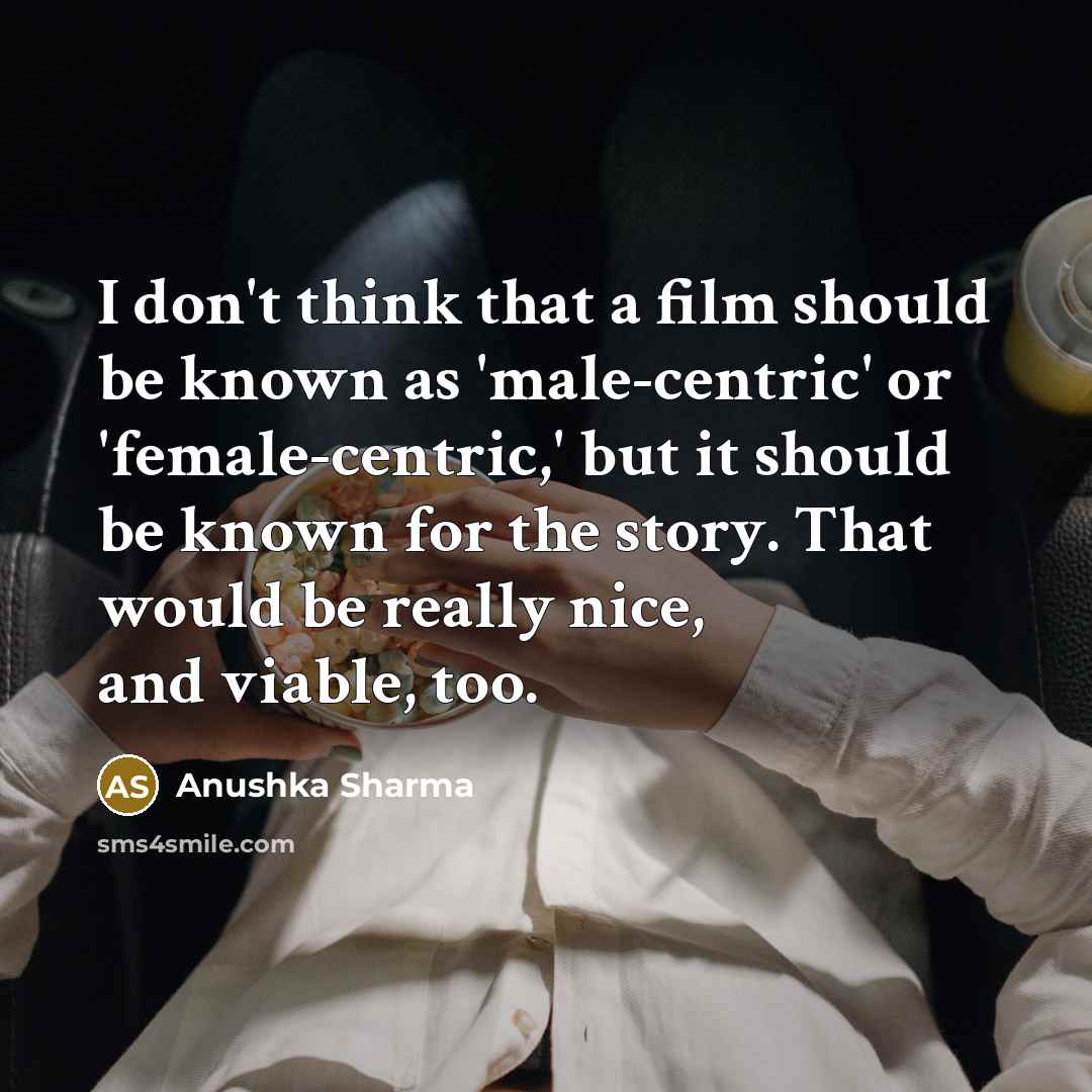 “I don't think that a film should be known as…” quote by Anushka Sharma