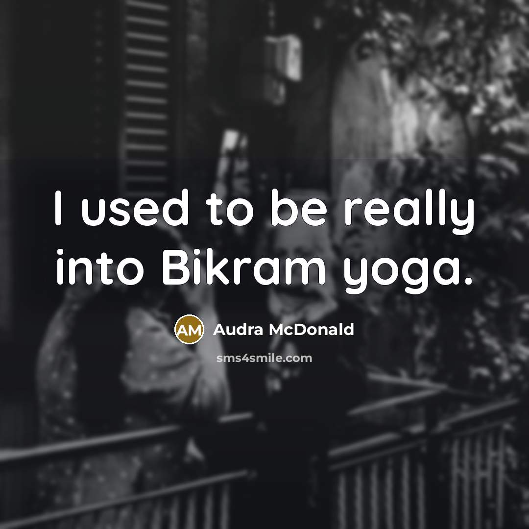 “I used to be really into Bikram yoga.…” quote by Audra McDonald