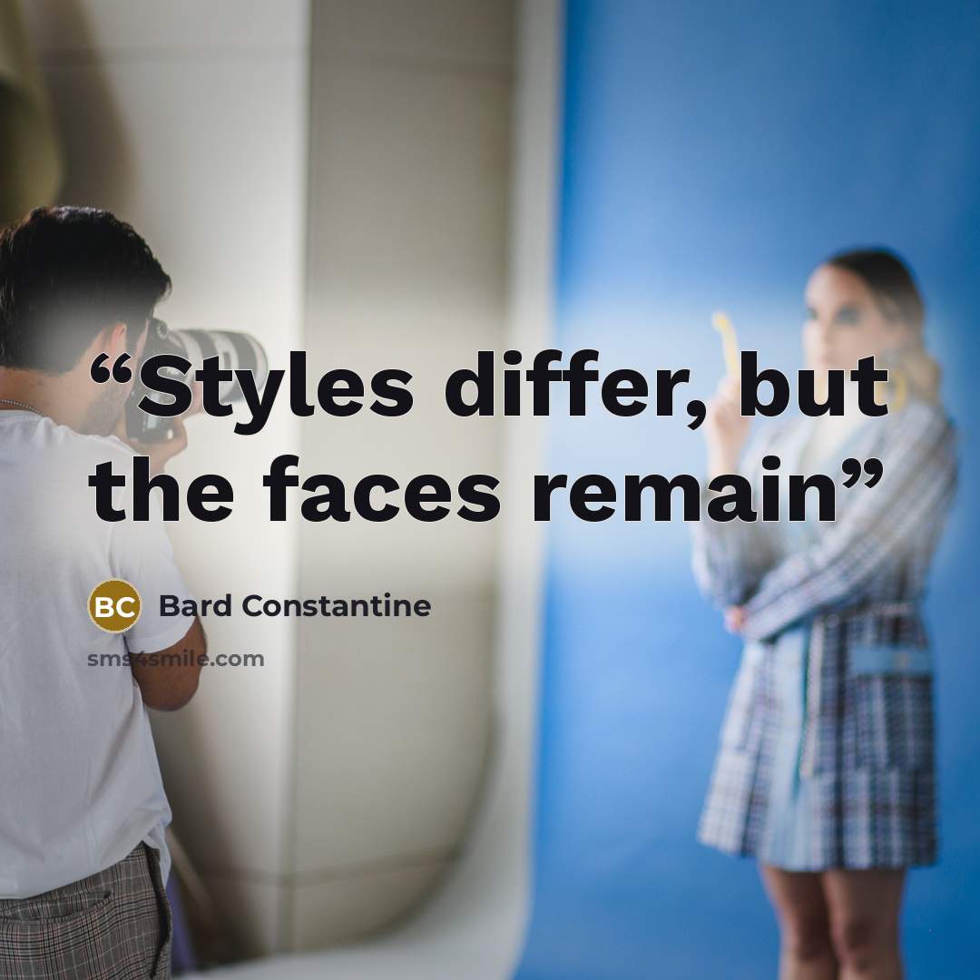 “Styles differ, but the faces remain” quote by Bard Constantine