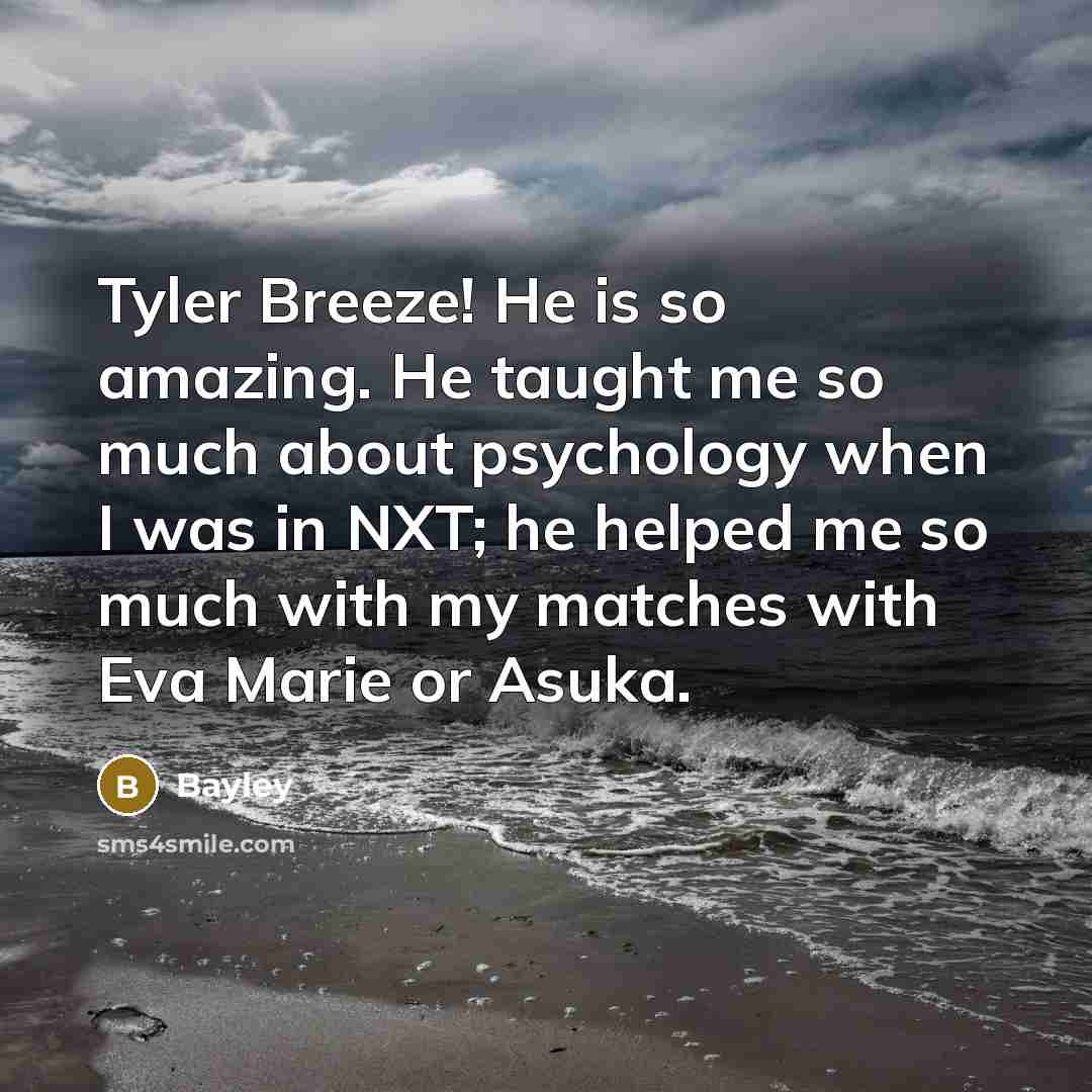 “Tyler Breeze! He is so amazing. He taught me so…” quote by Bayley