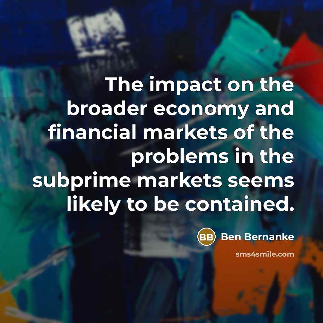 “The impact on the broader economy and financial markets of…” quote by Ben Bernanke