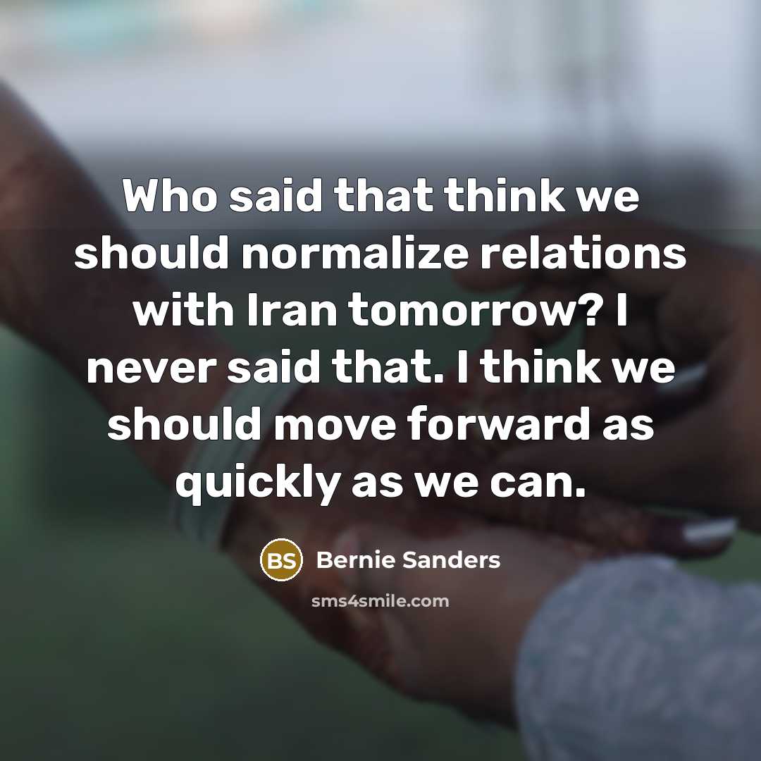 “Who said that think we should normalize relations with Iran…” quote by Bernie Sanders