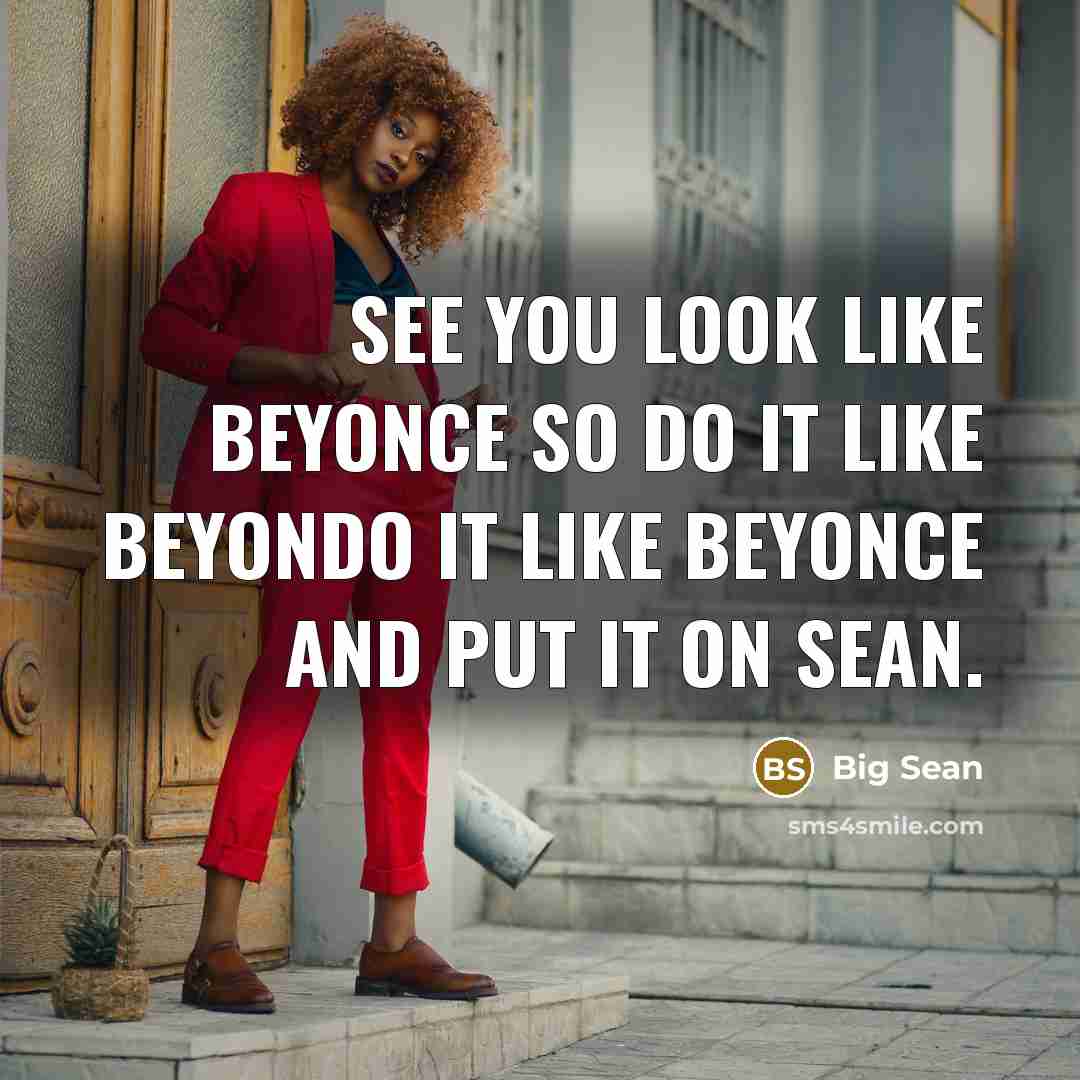 “See you look like Beyonce so do it like BeyonDo…” quote by Big Sean