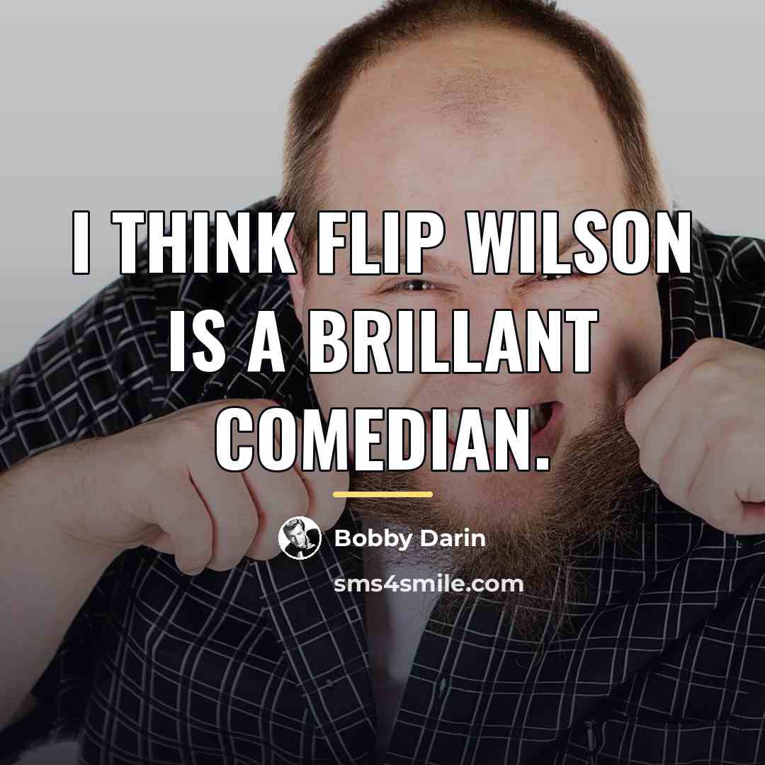 “I think Flip Wilson is a brillant comedian.…” quote by Bobby Darin