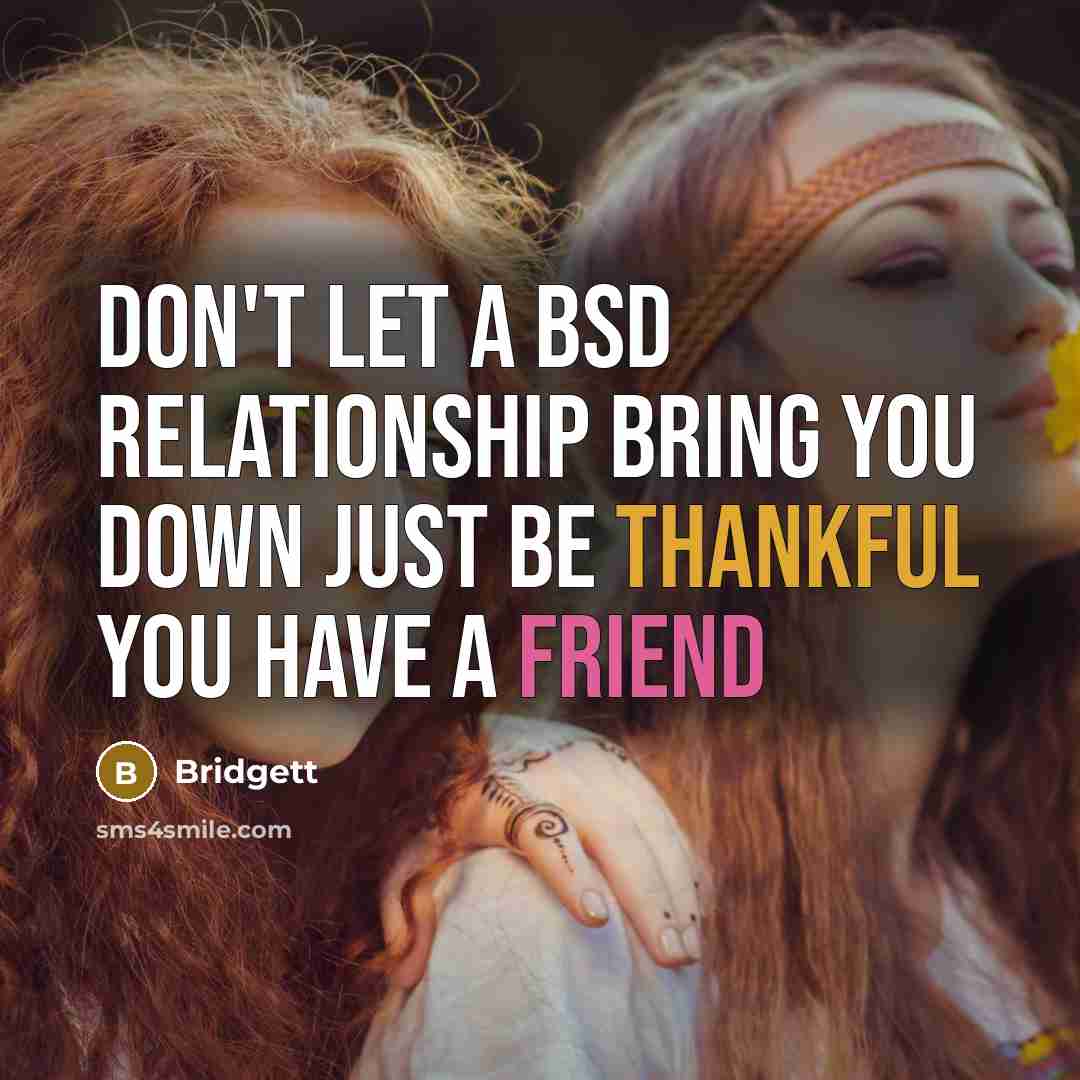 “Don't let a BSD relationship bring you down just be…” quote by Bridgett