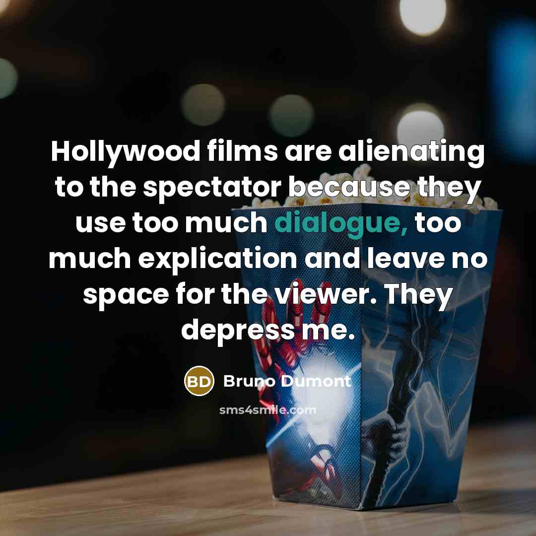 “Hollywood films are alienating to the spectator because they use…” quote by Bruno Dumont