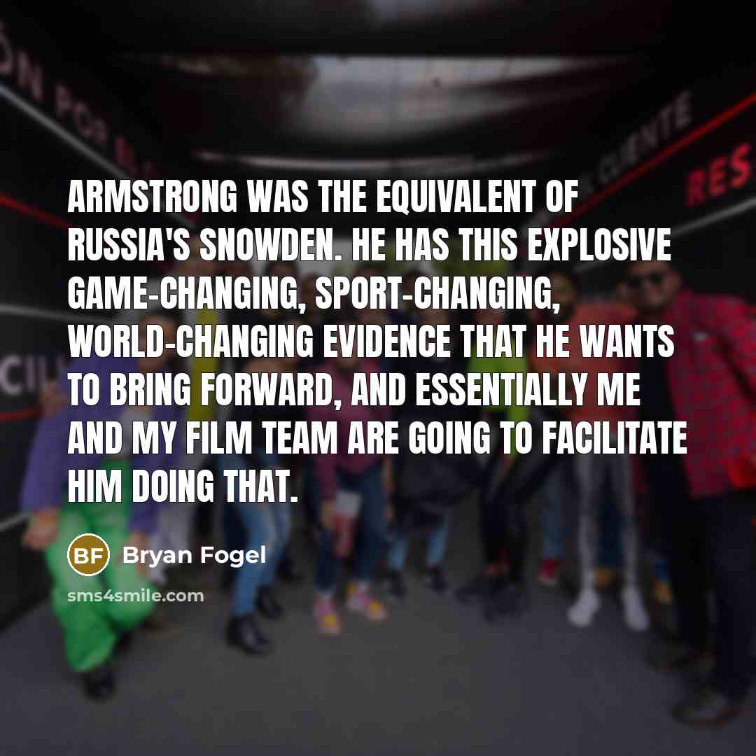 “Armstrong was the equivalent of Russia's Snowden. He has this…” quote by Bryan Fogel