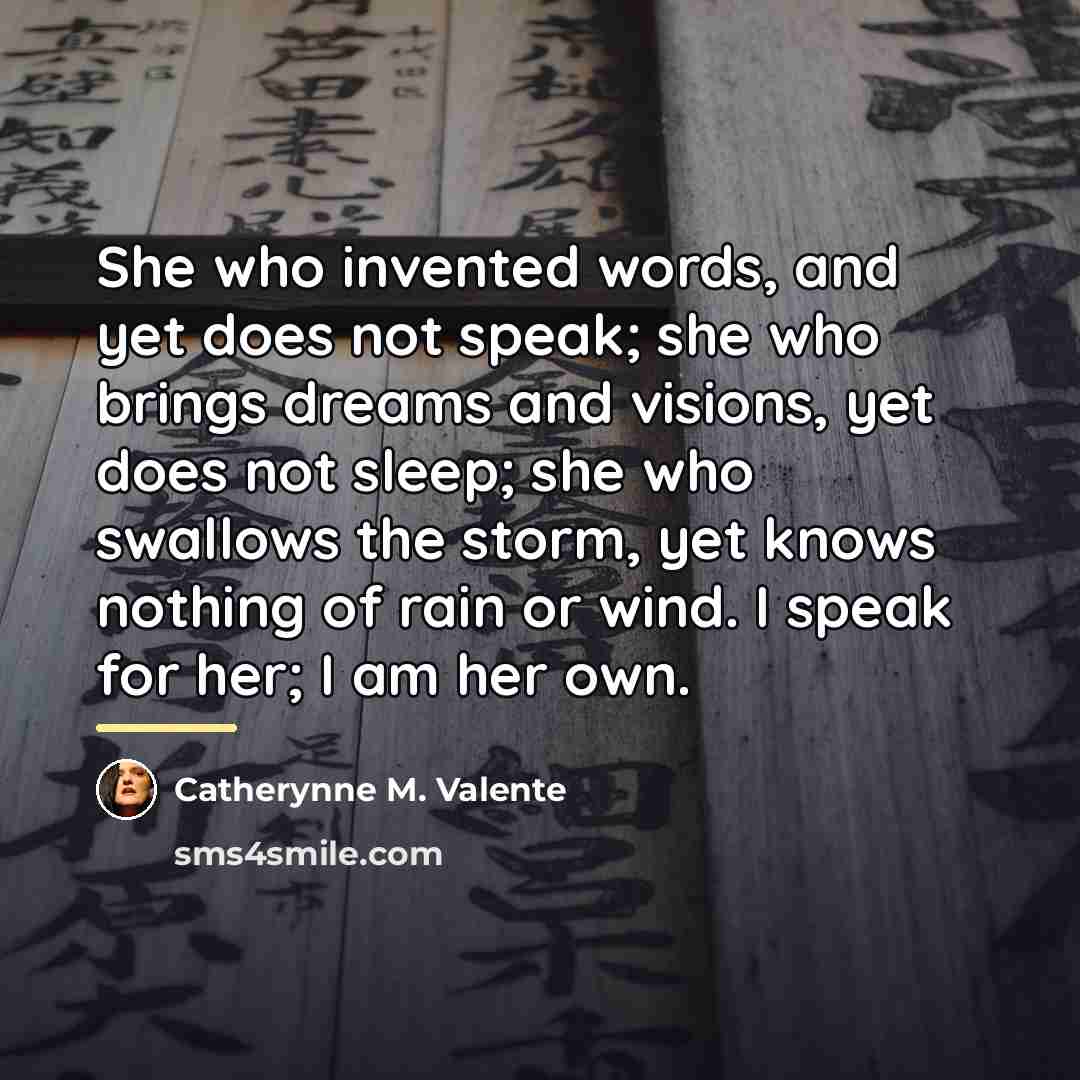 “She who invented words, and yet does not speak; she…” quote by Catherynne M. Valente