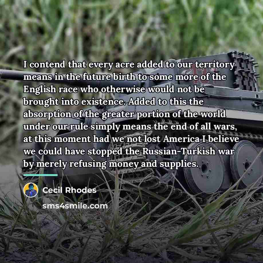 “I contend that every acre added to our territory means…” quote by Cecil Rhodes