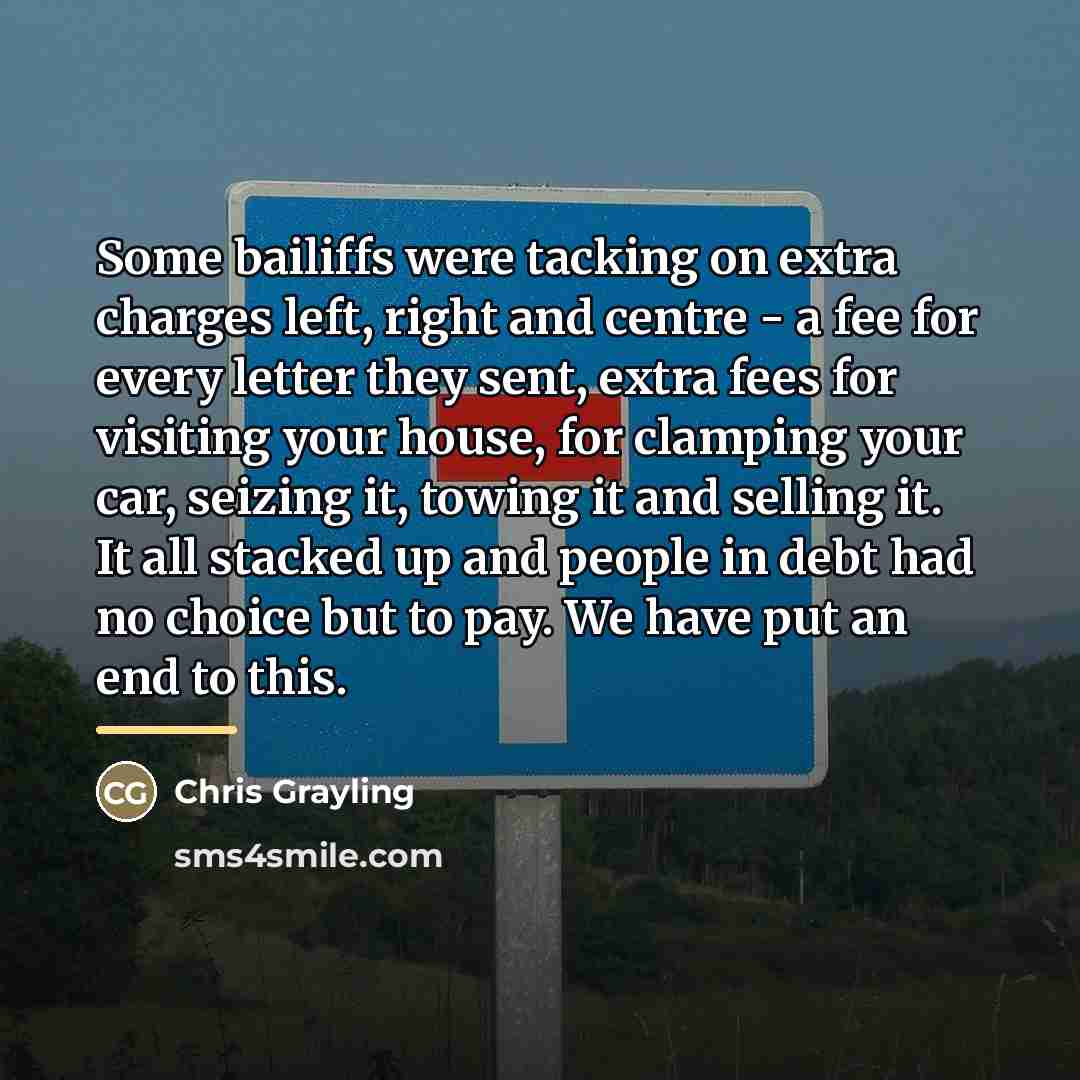“Some bailiffs were tacking on extra charges left, right and…” quote by Chris Grayling