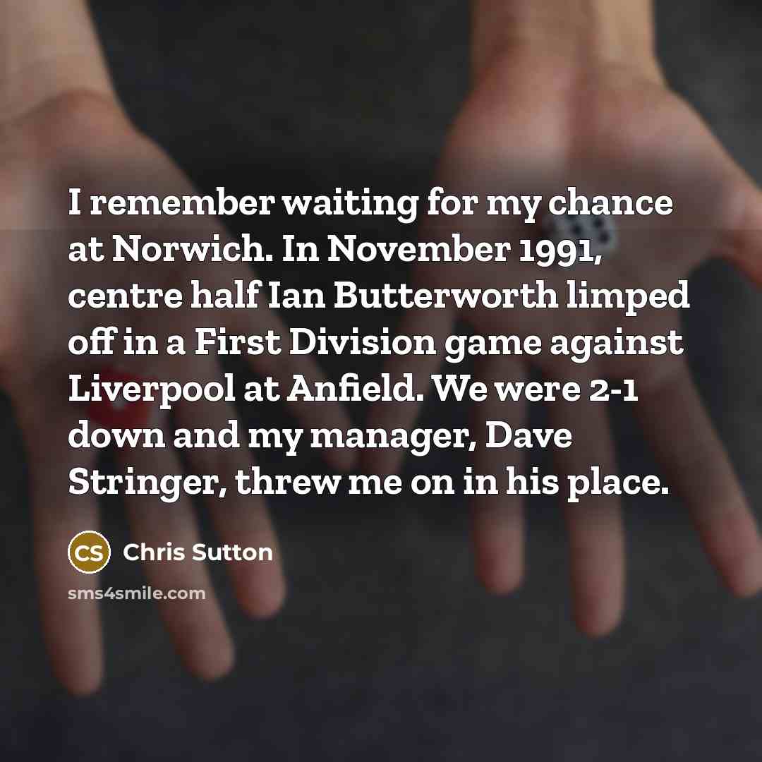 “I remember waiting for my chance at Norwich. In November…” quote by Chris Sutton