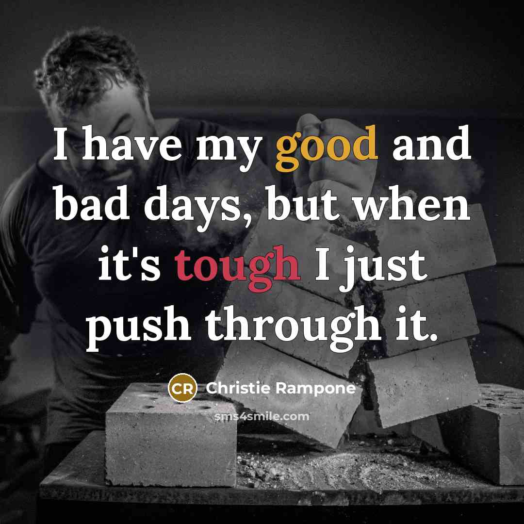 “I have my good and bad days, but when it's…” quote by Christie Rampone