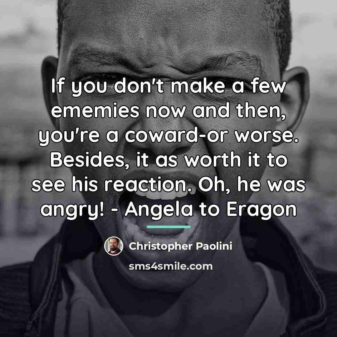 “If you don't make a few ememies now and then,…” quote by Christopher Paolini
