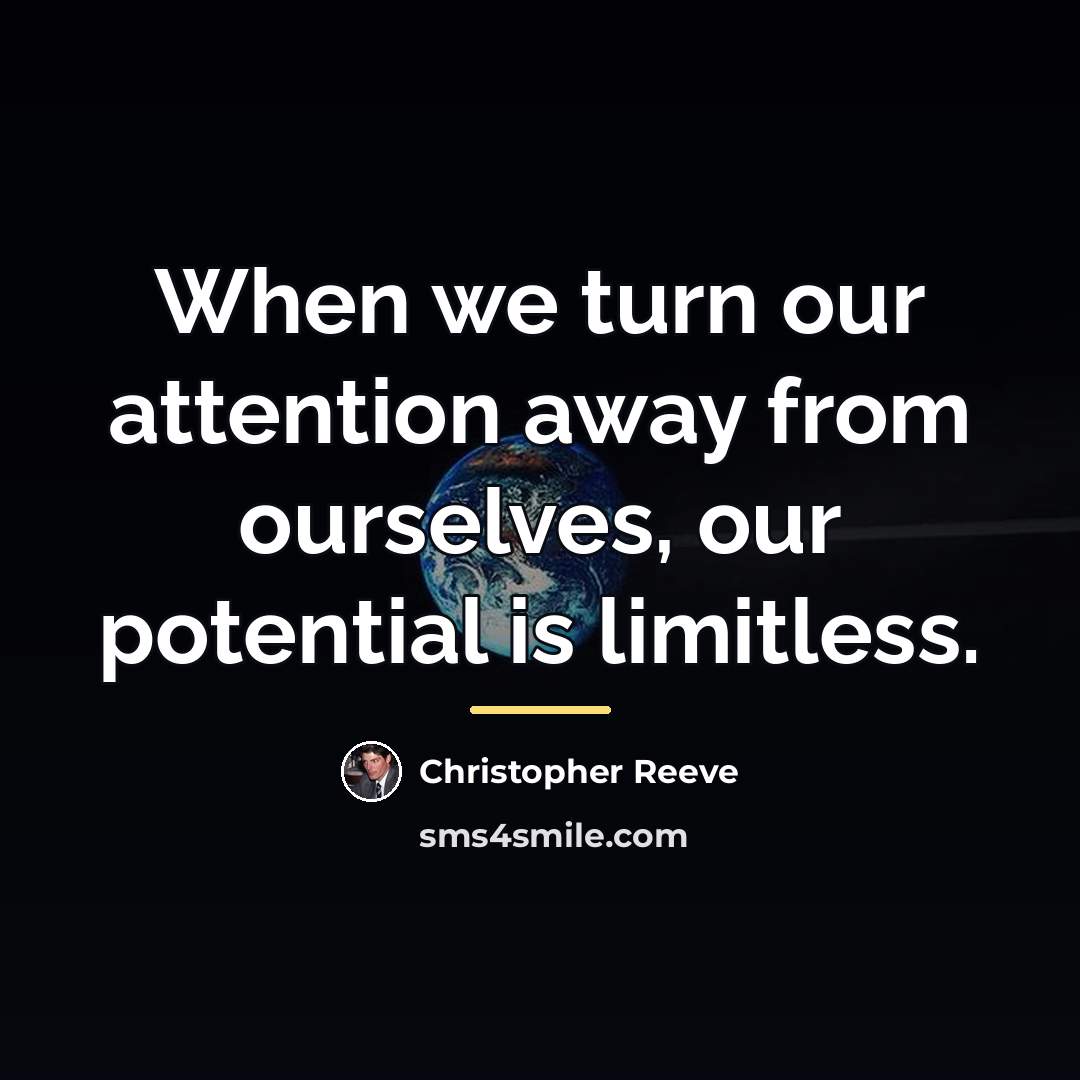 “When we turn our attention away from ourselves, our potential…” quote by Christopher Reeve