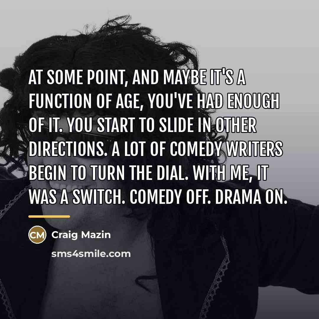 “At some point, and maybe it's a function of age,…” quote by Craig Mazin