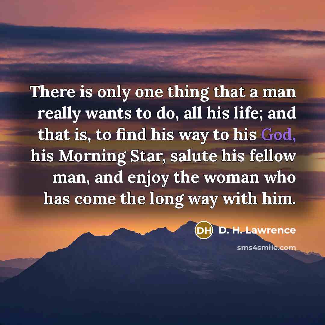 “There is only one thing that a man really wants…” quote by D. H. Lawrence