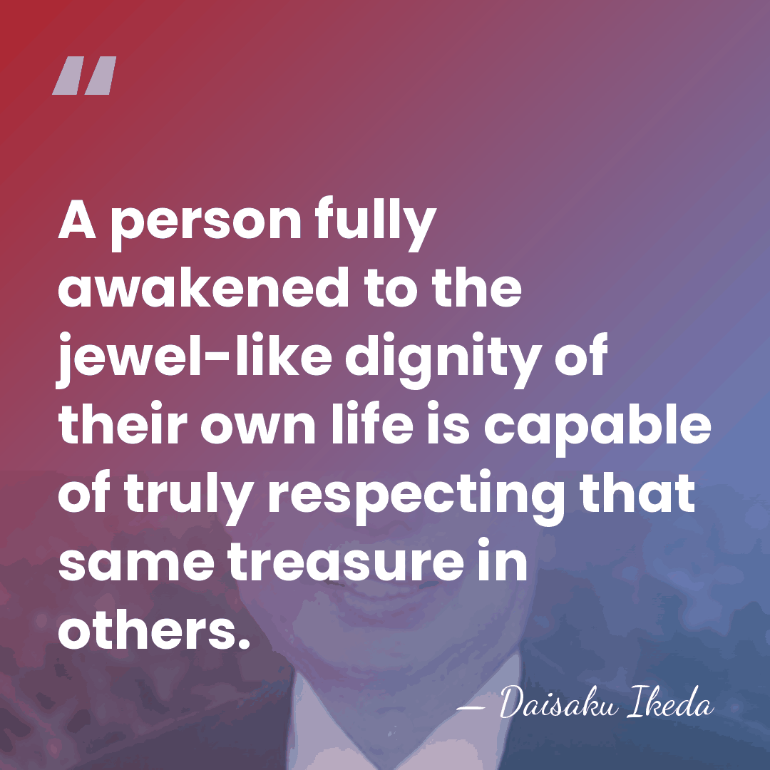 A person fully awakened to the jewel-like dignity of their own life&hellip; - Daisaku Ikeda