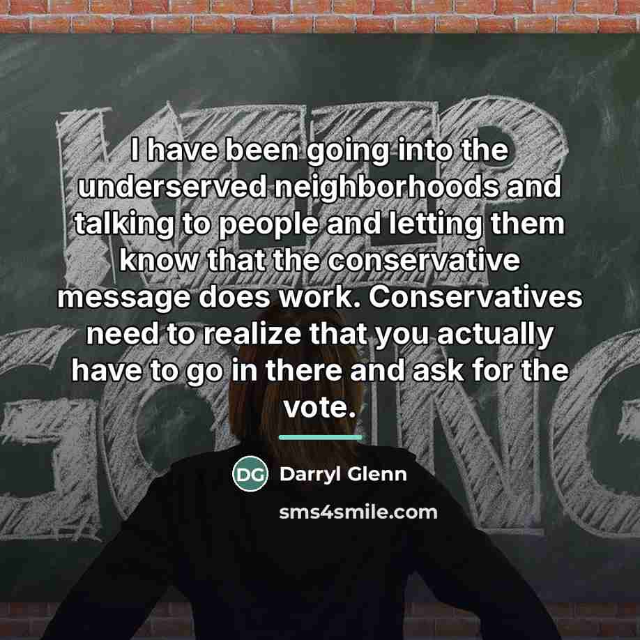 “I have been going into the underserved neighborhoods and talking…” quote by Darryl Glenn