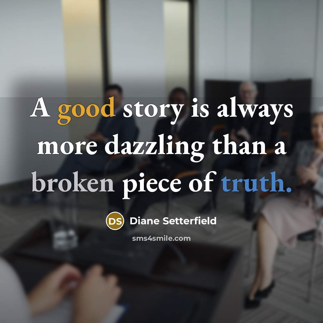 “A good story is always more dazzling than a broken…” quote by Diane Setterfield
