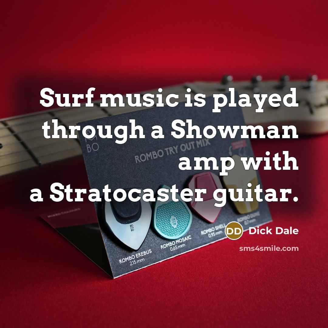 “Surf music is played through a Showman amp with a…” quote by Dick Dale