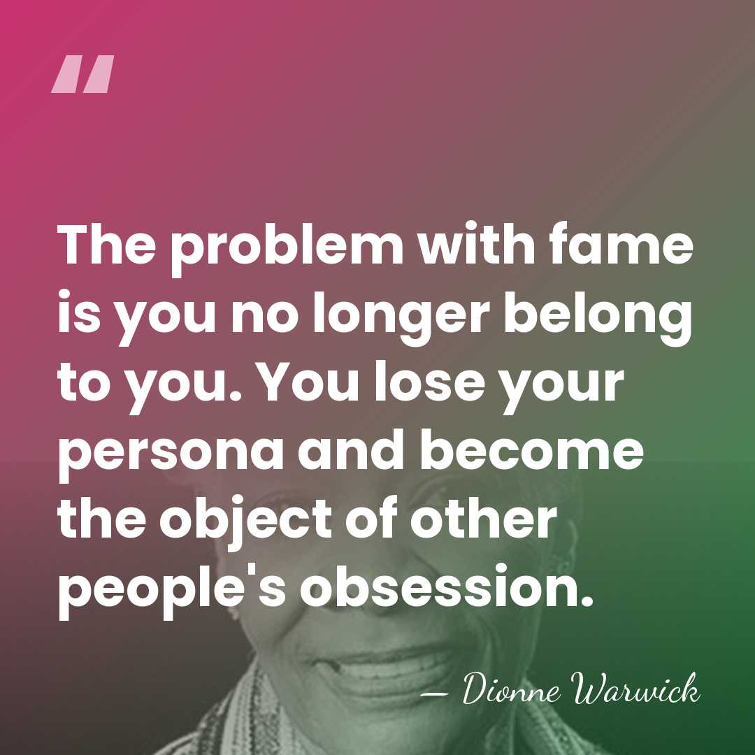 The problem with fame is you no longer belong to you. You&hellip; - Dionne Warwick
