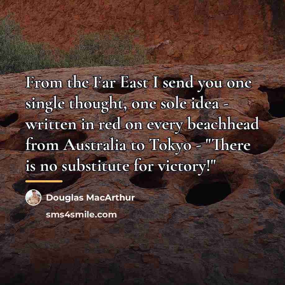 “From the Far East I send you one single thought,…” quote by Douglas MacArthur