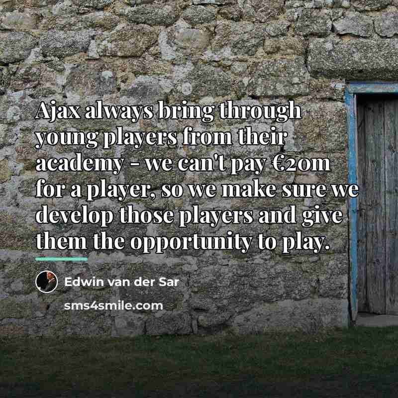 “Ajax always bring through young players from their academy -…” quote by Edwin van der Sar