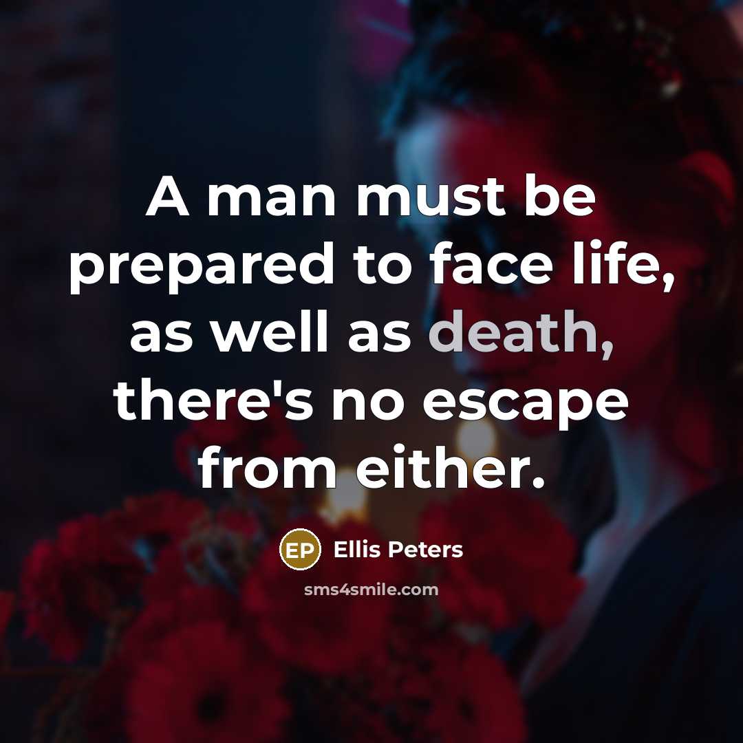 “A man must be prepared to face life, as well…” quote by Ellis Peters