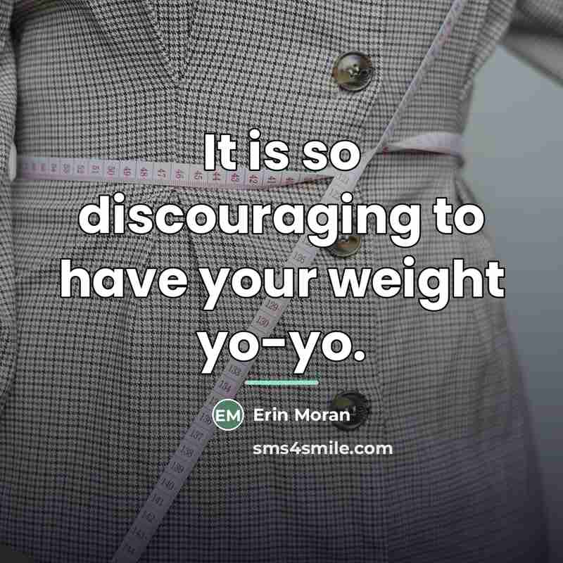 “It is so discouraging to have your weight yo-yo.…” quote by Erin Moran