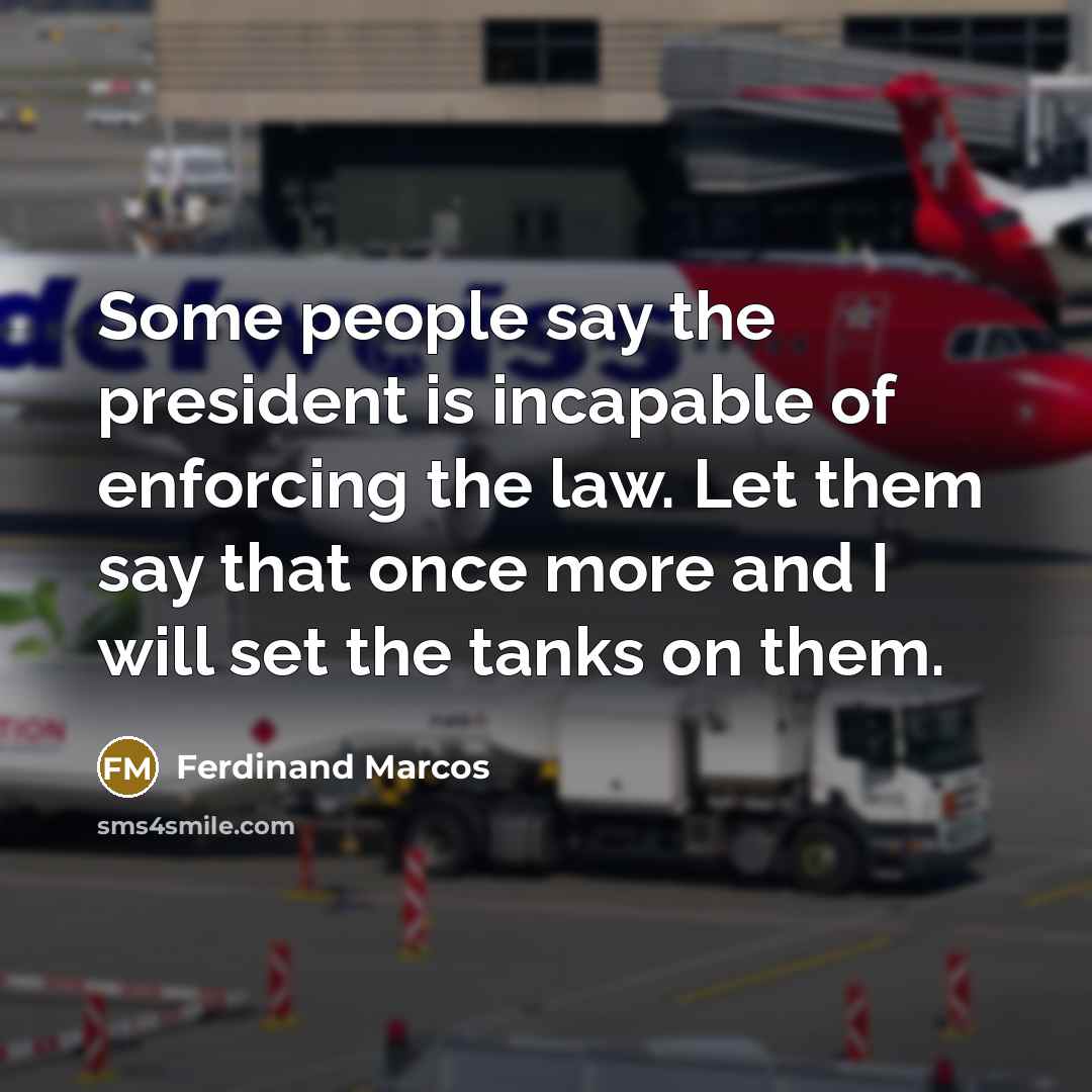 “Some people say the president is incapable of enforcing the…” quote by Ferdinand Marcos