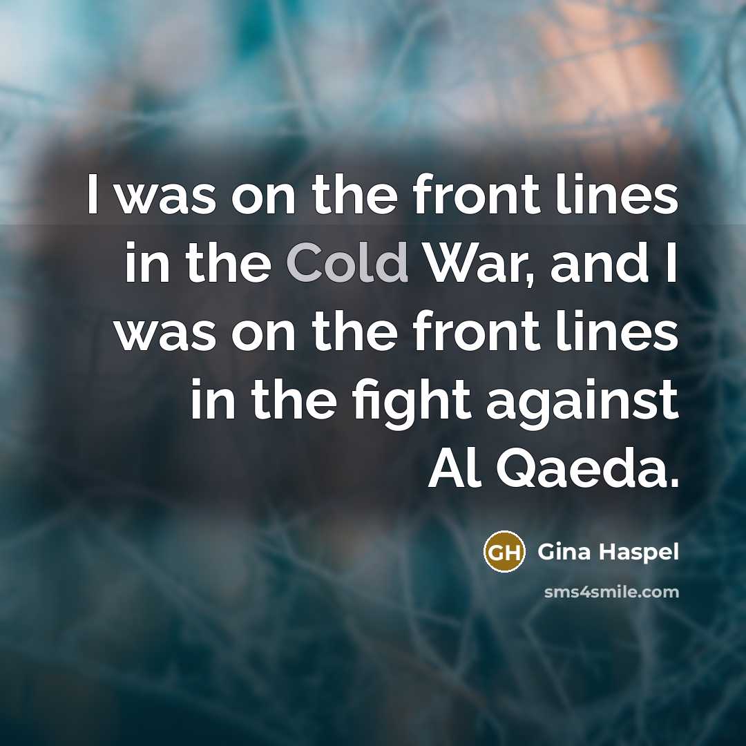 “I was on the front lines in the Cold War,…” quote by Gina Haspel