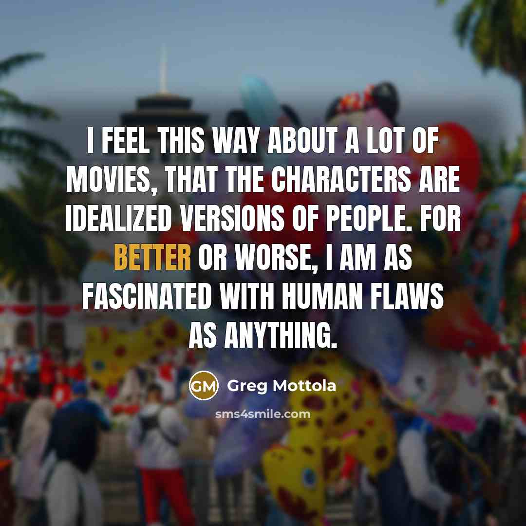 “I feel this way about a lot of movies, that…” quote by Greg Mottola