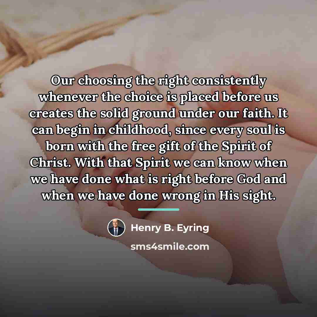 “Our choosing the right consistently whenever the choice is placed…” quote by Henry B. Eyring