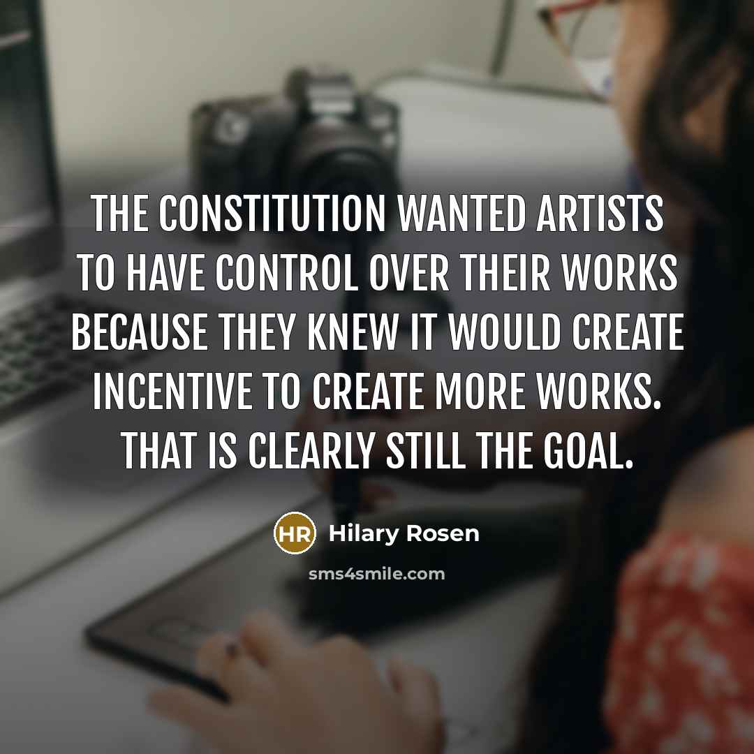 “The Constitution wanted artists to have control over their works…” quote by Hilary Rosen