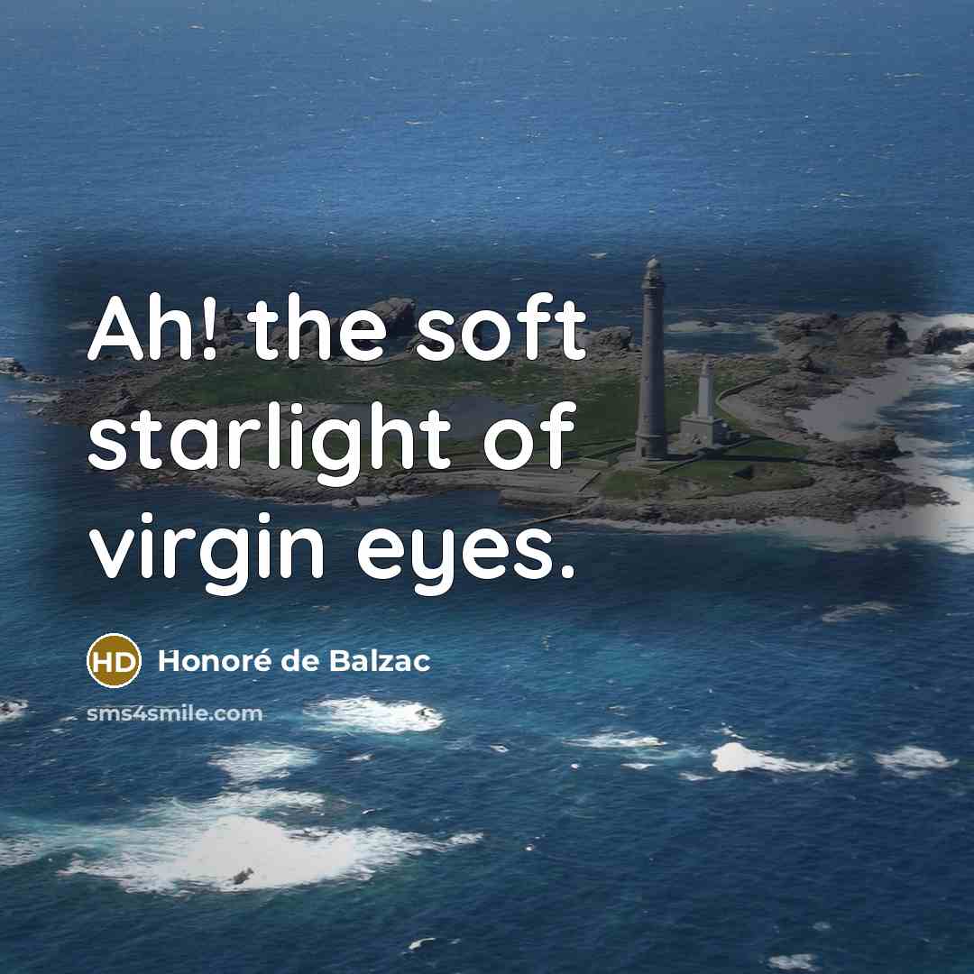 “Ah! the soft starlight of virgin eyes.…” quote by Honore de Balzac