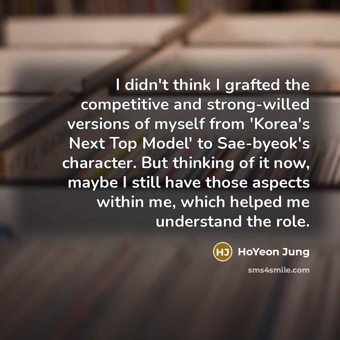 “I didn't think I grafted the competitive and strong-willed versions…” quote by HoYeon Jung