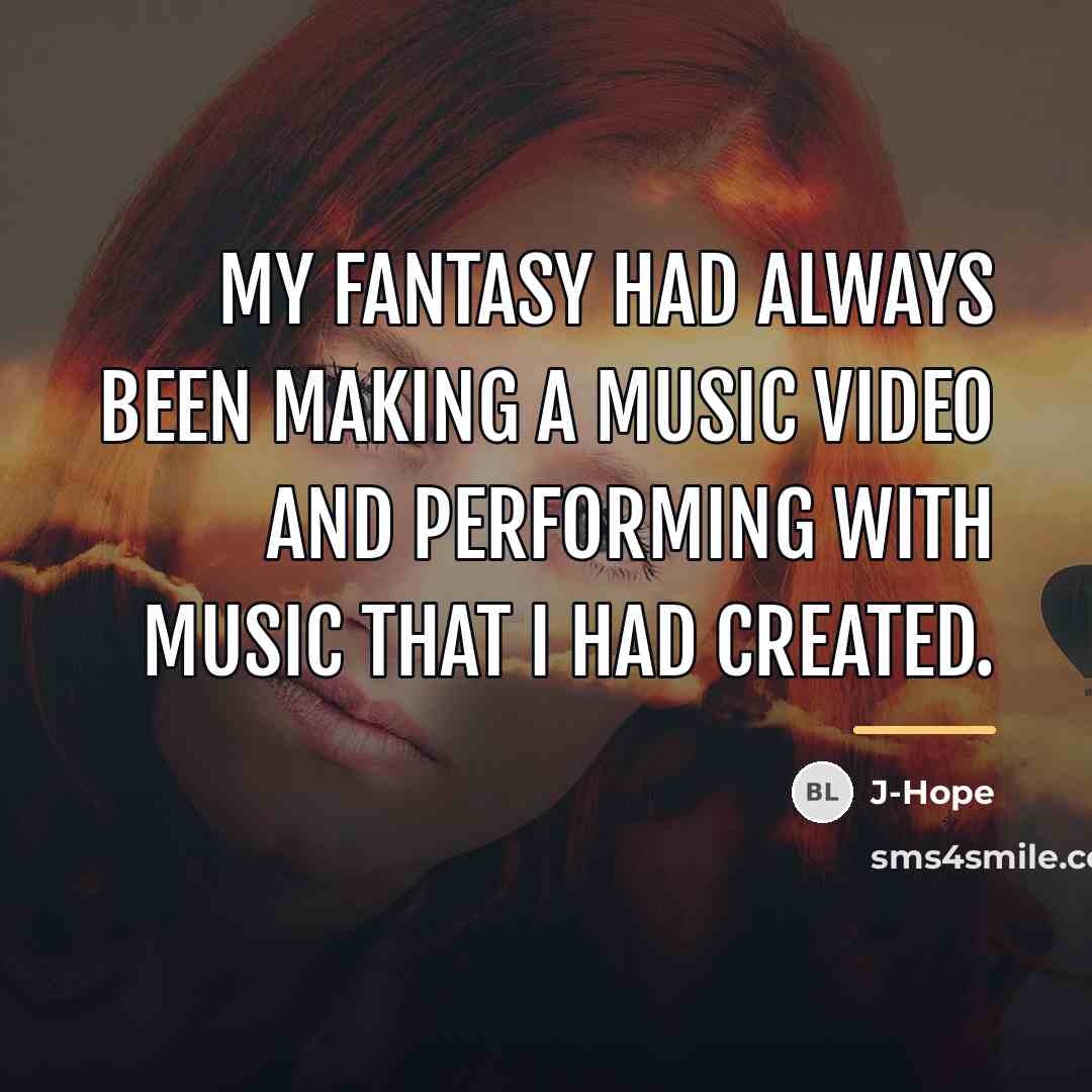 “My fantasy had always been making a music video and…” quote by J-Hope