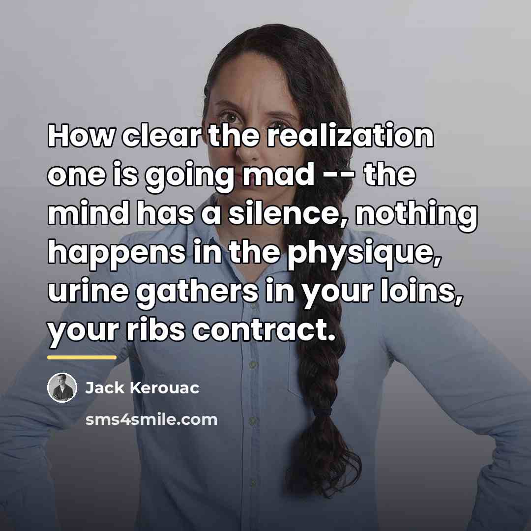 “How clear the realization one is going mad -- the…” quote by Jack Kerouac