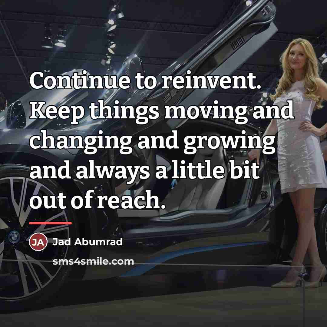 “Continue to reinvent. Keep things moving and changing and growing…” quote by Jad Abumrad