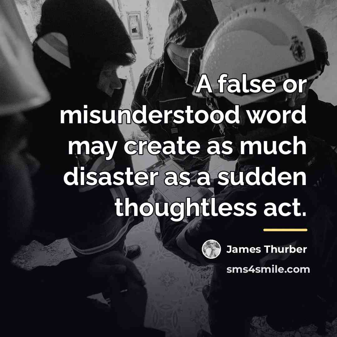 “A false or misunderstood word may create as much disaster…” quote by James Thurber