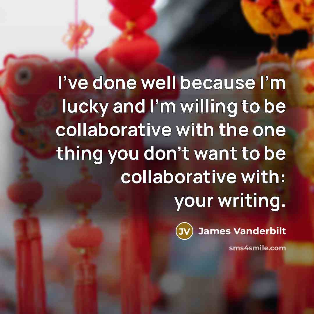 “I've done well because I'm lucky and I'm willing to…” quote by James Vanderbilt