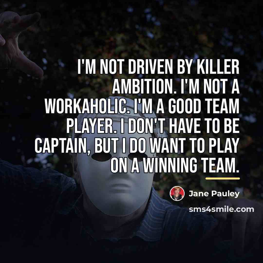 “I'm not driven by killer ambition. I'm not a workaholic.…” quote by Jane Pauley