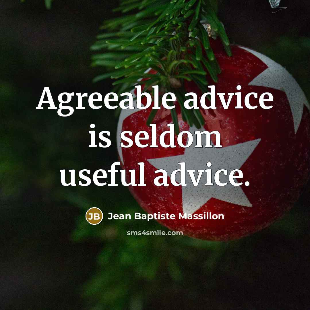 “Agreeable advice is seldom useful advice.…” quote by Jean Baptiste Massillon