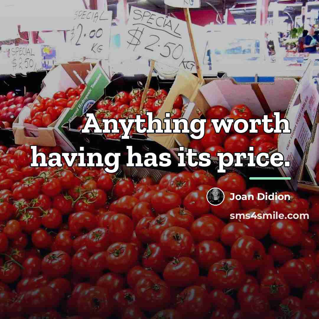 “Anything worth having has its price.…” quote by Joan Didion