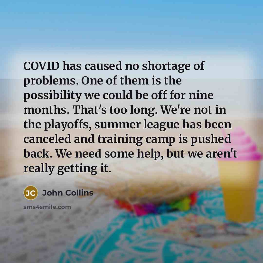 “COVID has caused no shortage of problems. One of them…” quote by John Collins