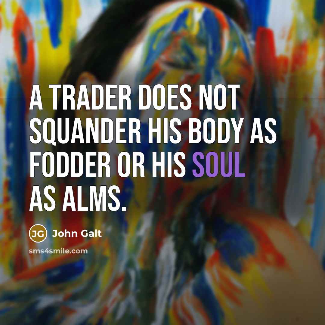 “A trader does not squander his body as fodder or…” quote by John Galt