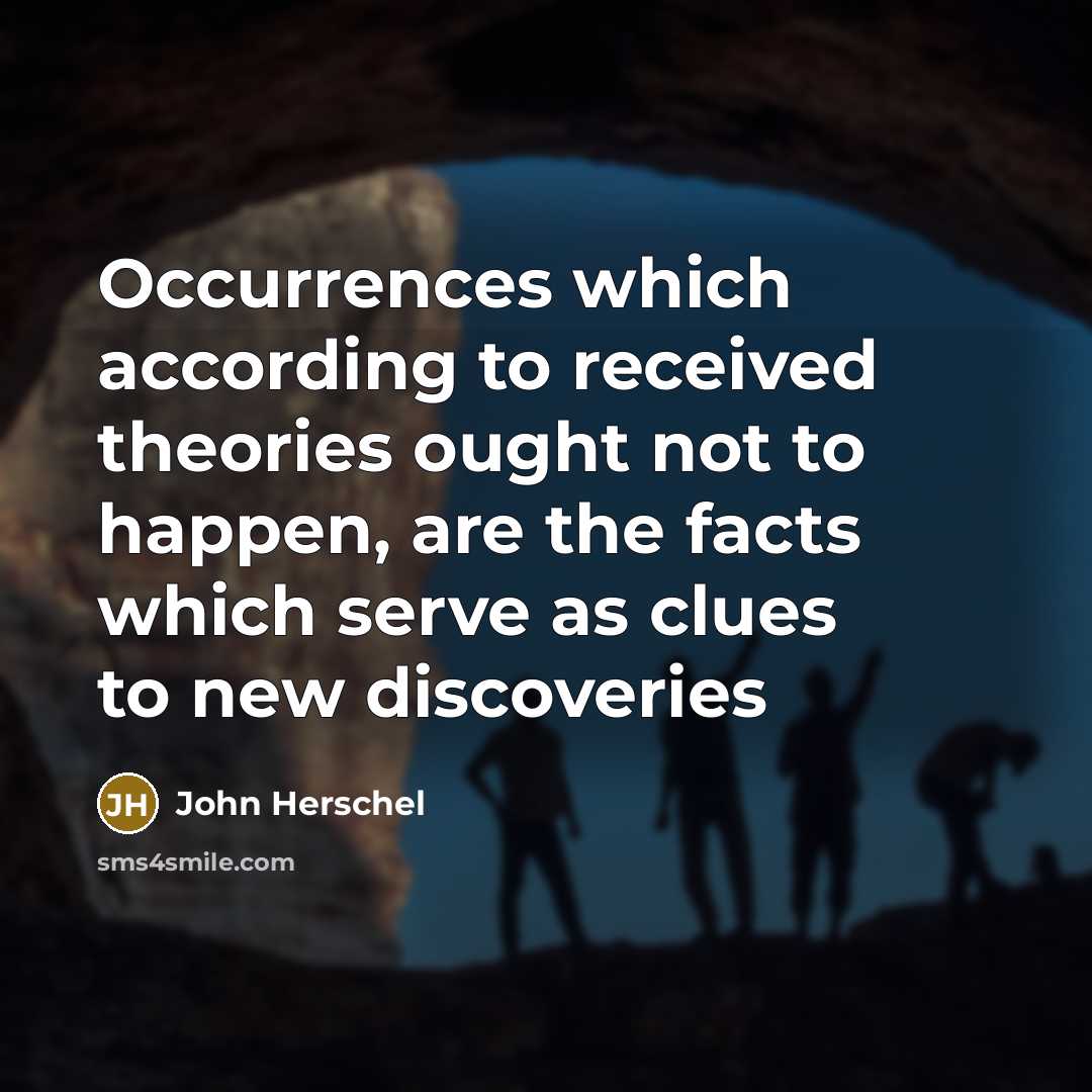 “Occurrences which according to received theories ought not to happen,…” quote by John Herschel