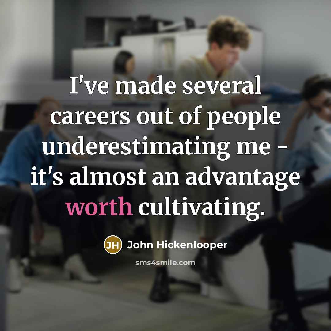 “I've made several careers out of people underestimating me -…” quote by John Hickenlooper