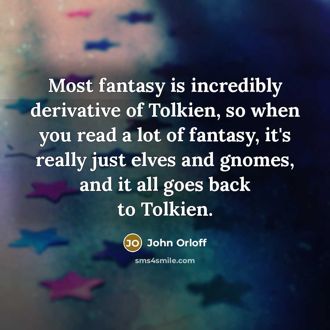 “Most fantasy is incredibly derivative of Tolkien, so when you…” quote by John Orloff