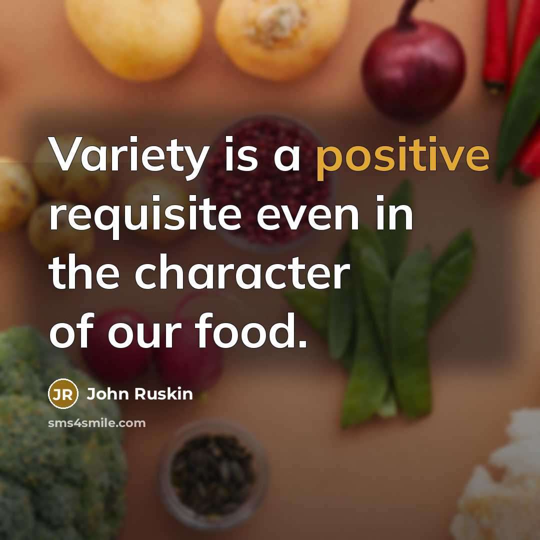 “Variety is a positive requisite even in the character of…” quote by John Ruskin